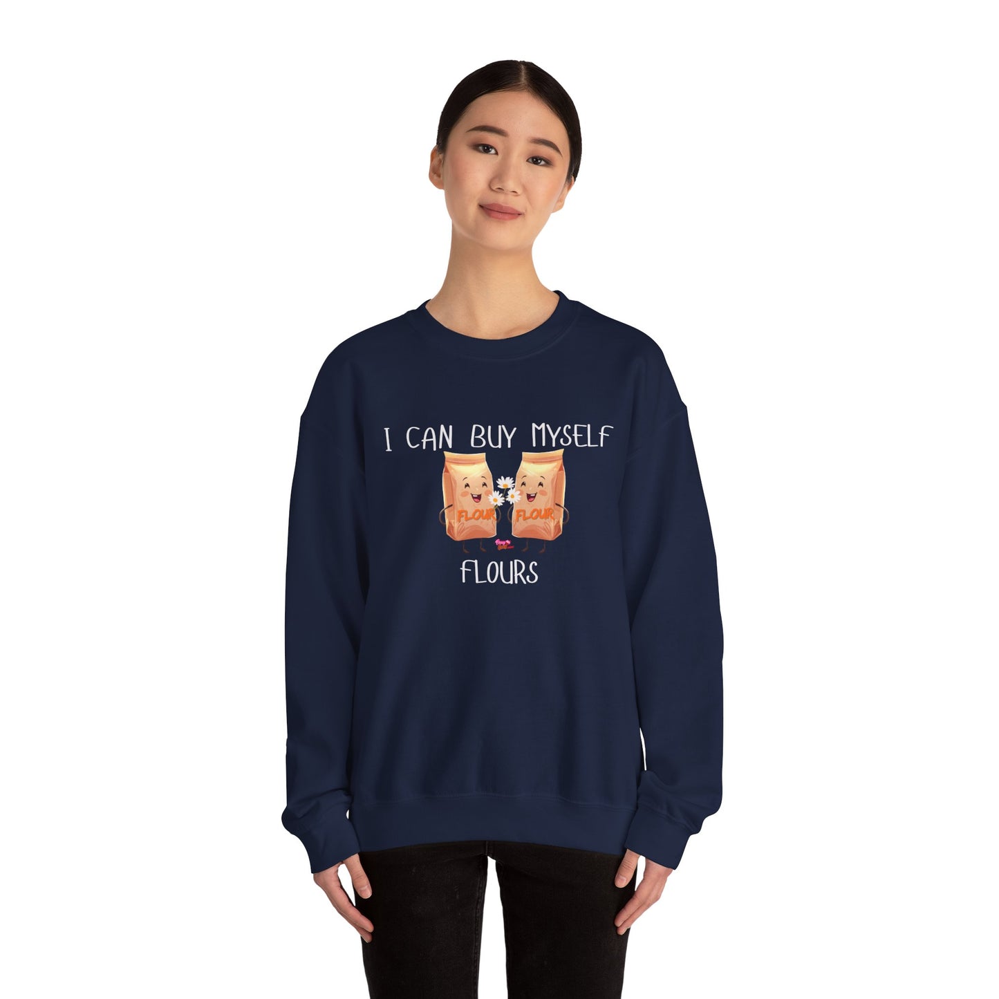 Funny I Can Buy Myself Flour Sweatshirt
