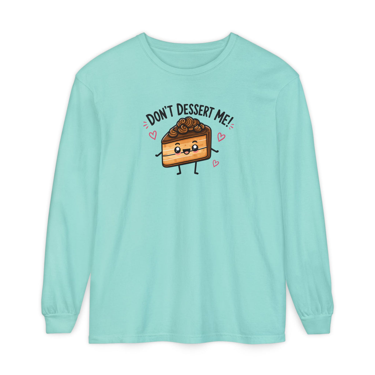 Don’t Dessert Me - Comfort Colors Long Sleeve Tee