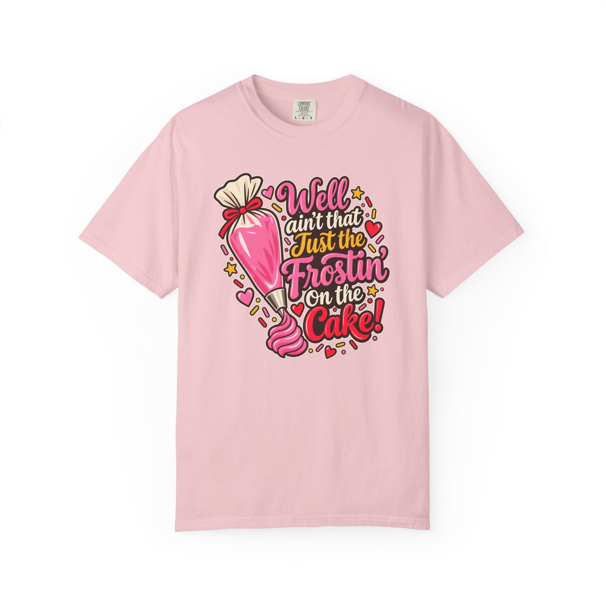 Well Ain’t That Just the Frostin’ on the Cake! - Comfort Colors Tee