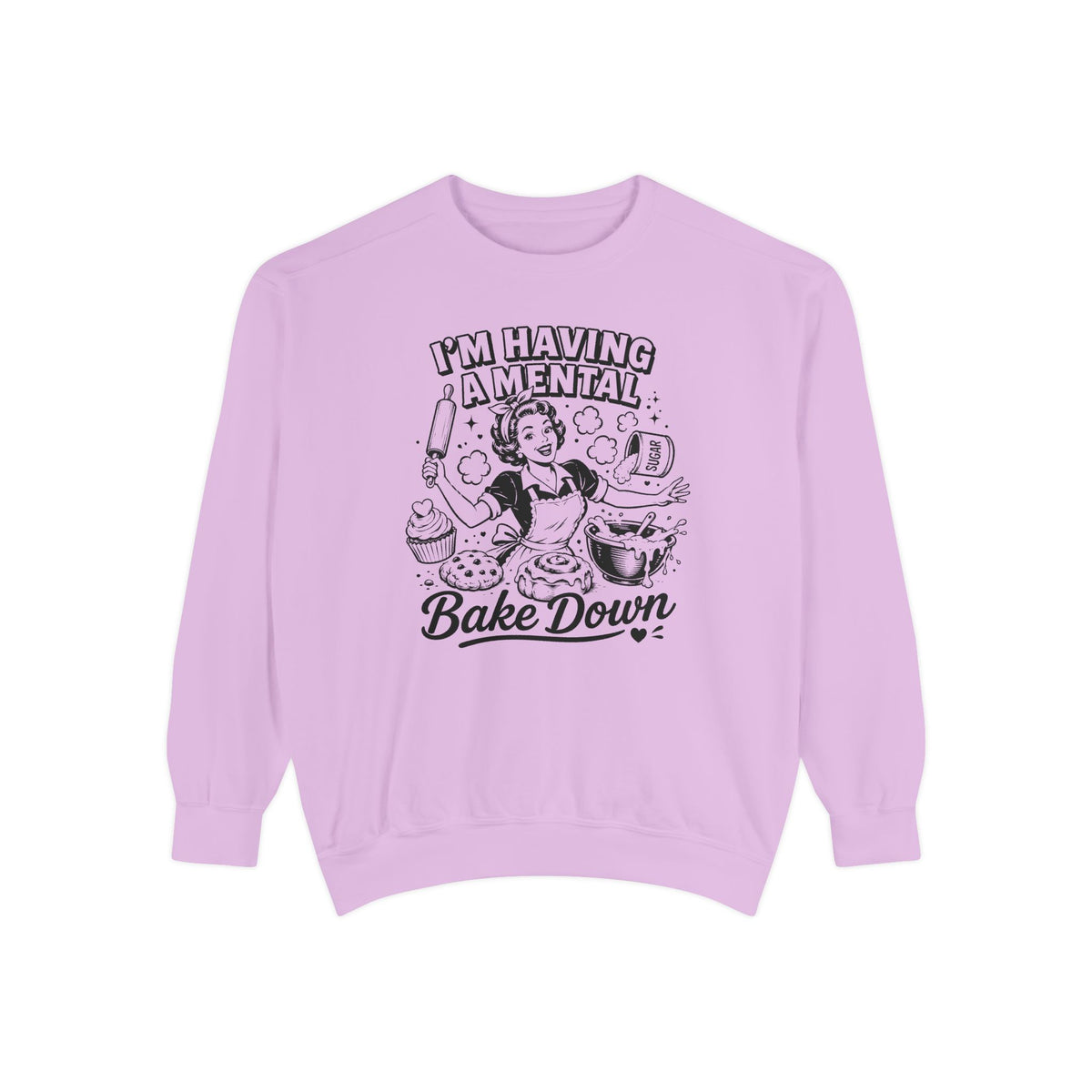 I'm Having a Mental Bake Down - Comfort Colors Sweatshirt
