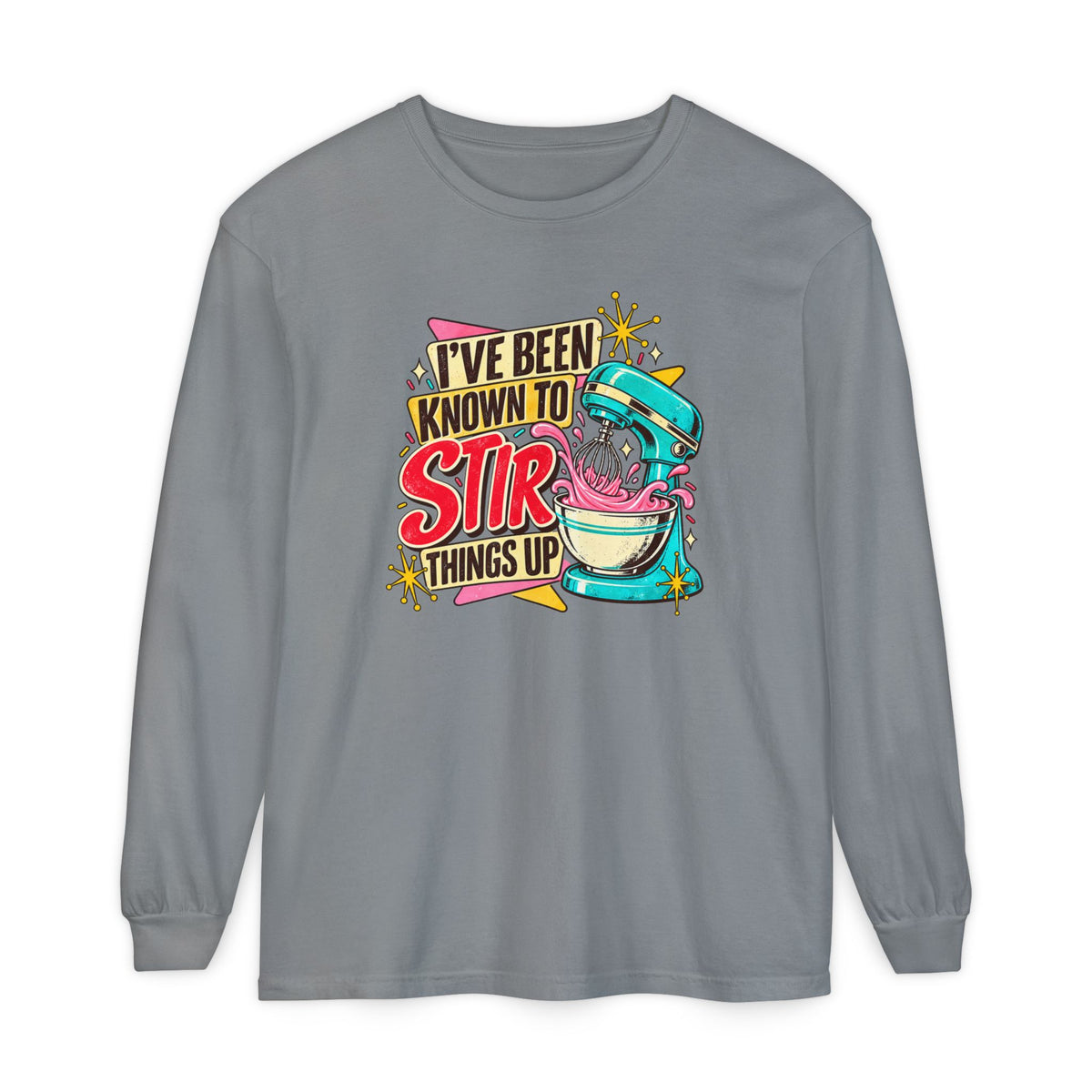 I’ve Been Known to Stir Things Up - Comfort Colors Long Sleeve Tee