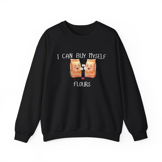 Funny I Can Buy Myself Flour Sweatshirt
