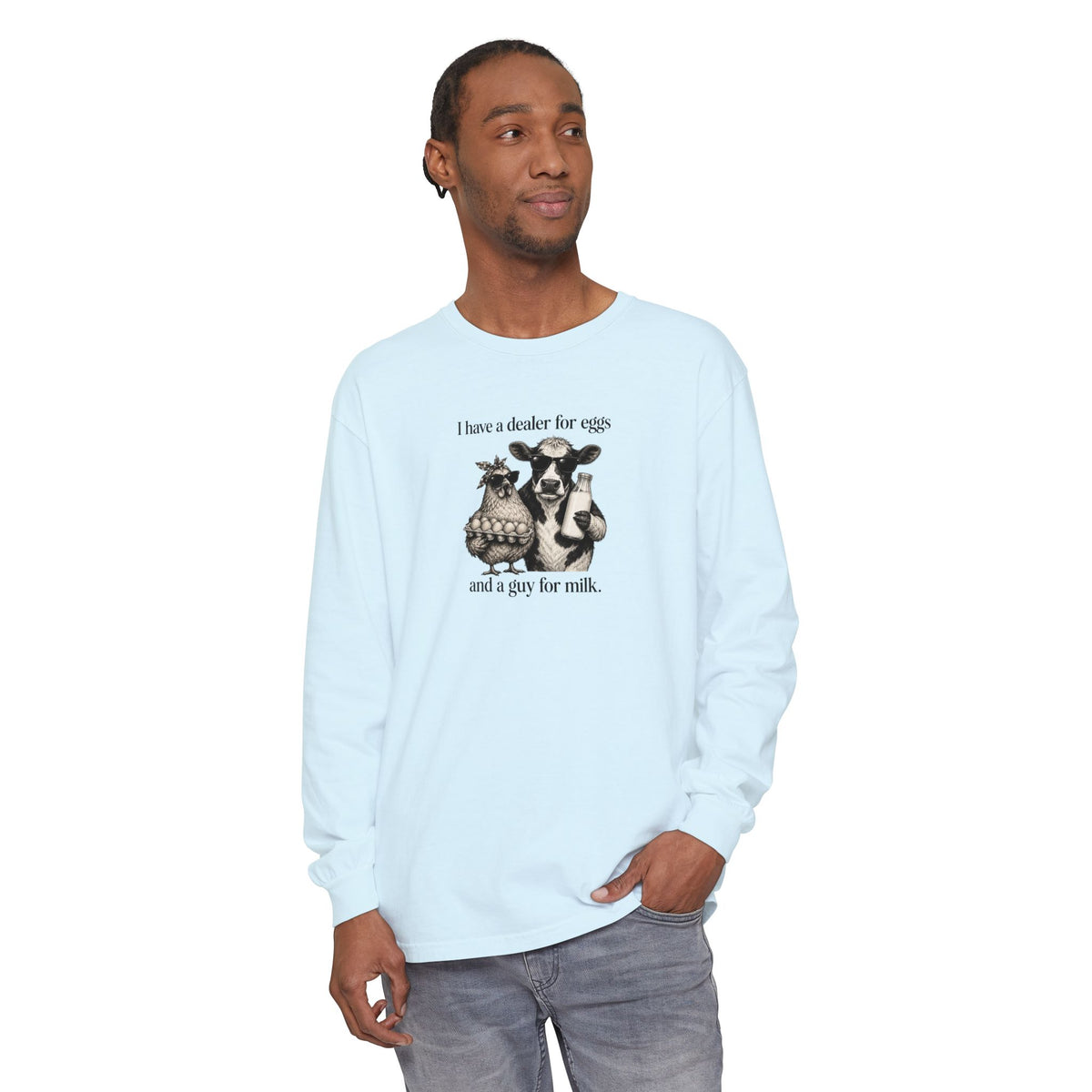I Have a Dealer for Eggs and a Guy for Milk - Comfort Colors Long Sleeve Tee