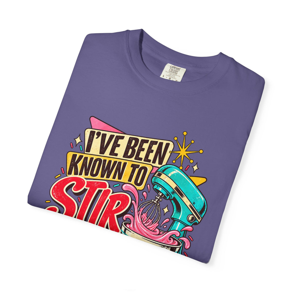 I've Been Known to Stir Things Up - Comfort Colors Tee
