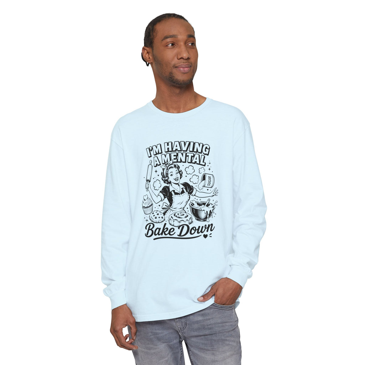 I'm Having a Mental Bake Down - Comfort Colors Long Sleeve Tee