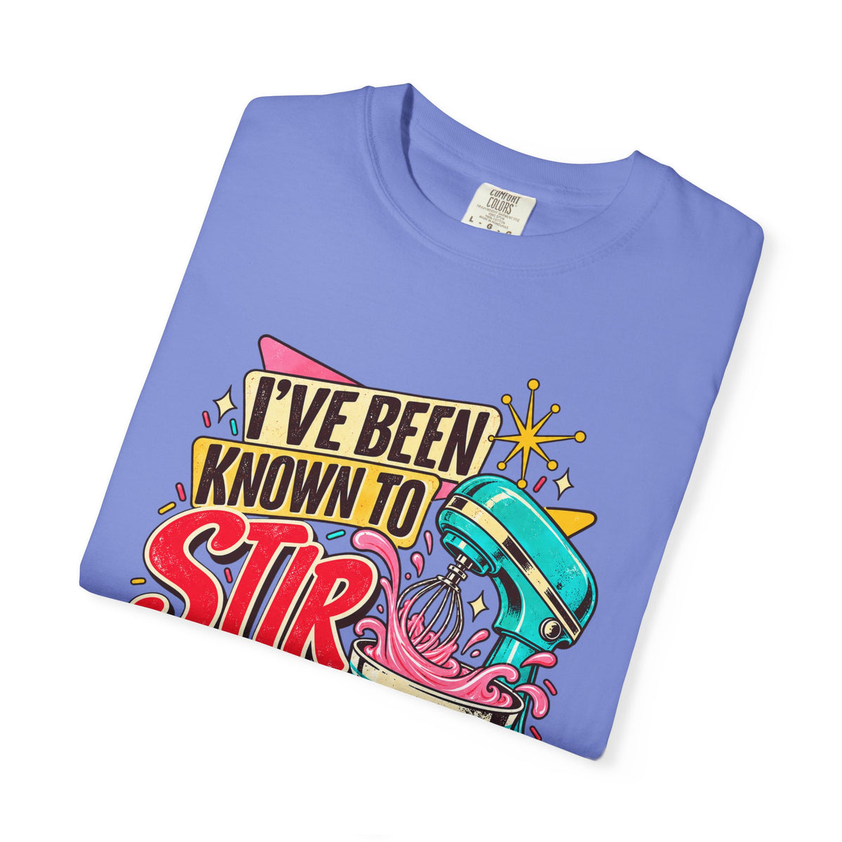 I've Been Known to Stir Things Up - Comfort Colors Tee