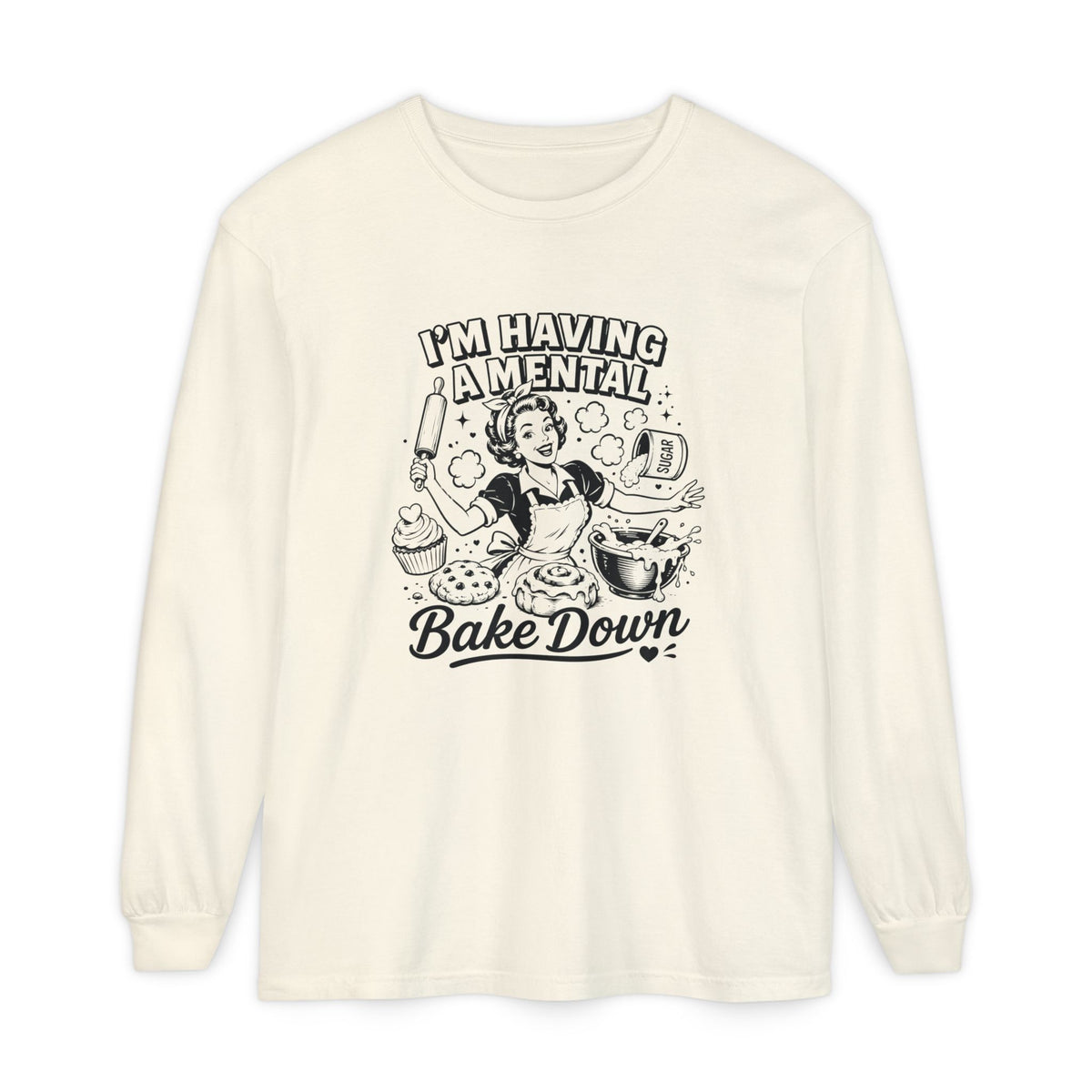 I'm Having a Mental Bake Down - Comfort Colors Long Sleeve Tee