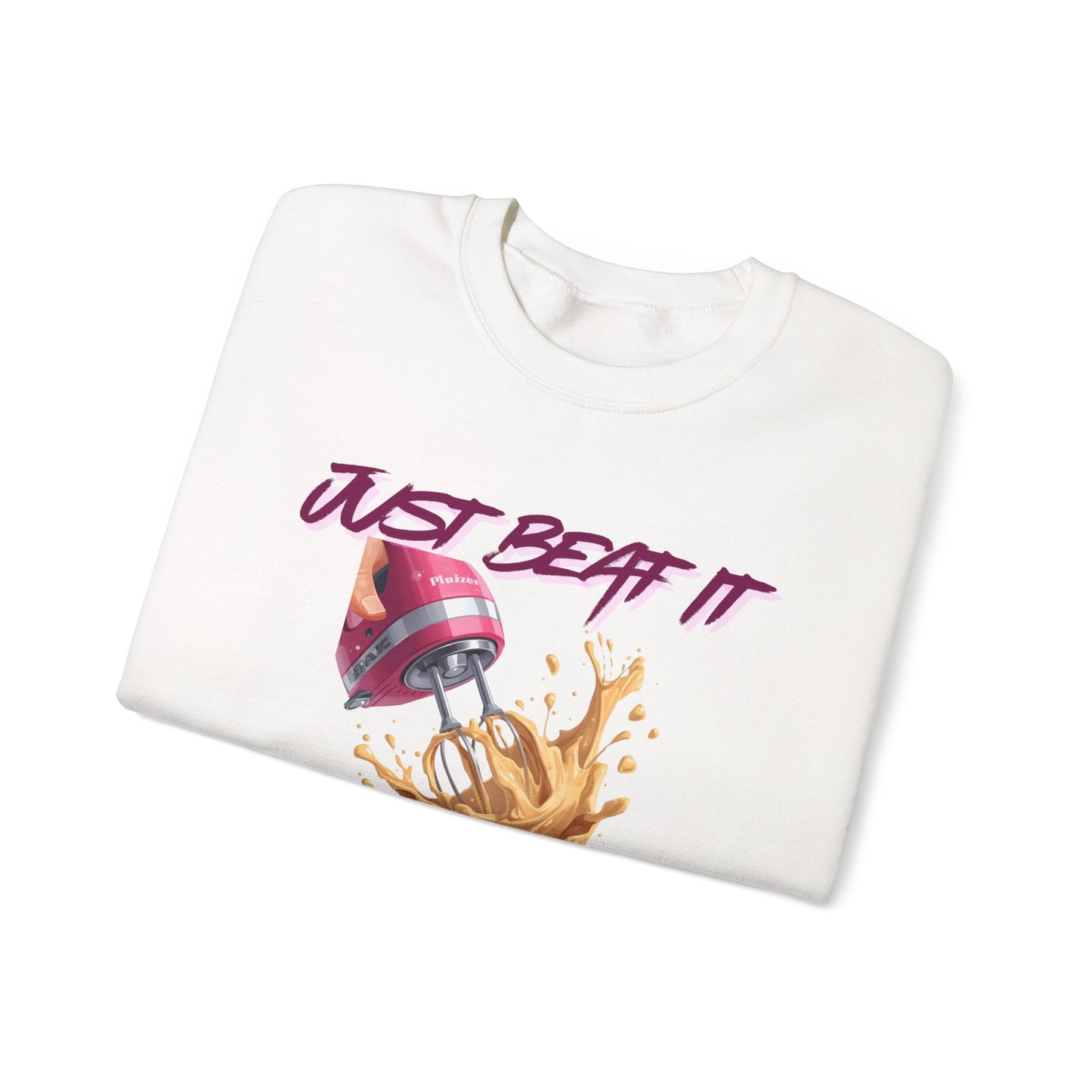 Fun Baking Sweatshirt, Just Beat It Crewneck, Cooking Gift, Funny Kitchen Apparel, Unisex Sweatshirt, Culinary Humor Gear