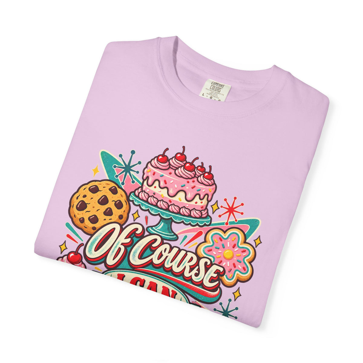 Of Course I Can Bake That - Comfort Colors Tee