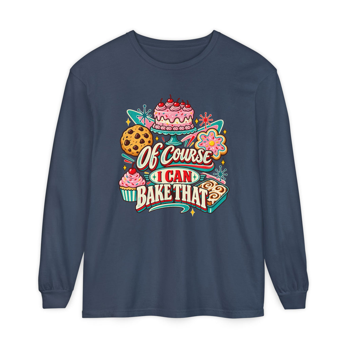 Of Course I Can Bake That - Comfort Colors Long Sleeve Tee