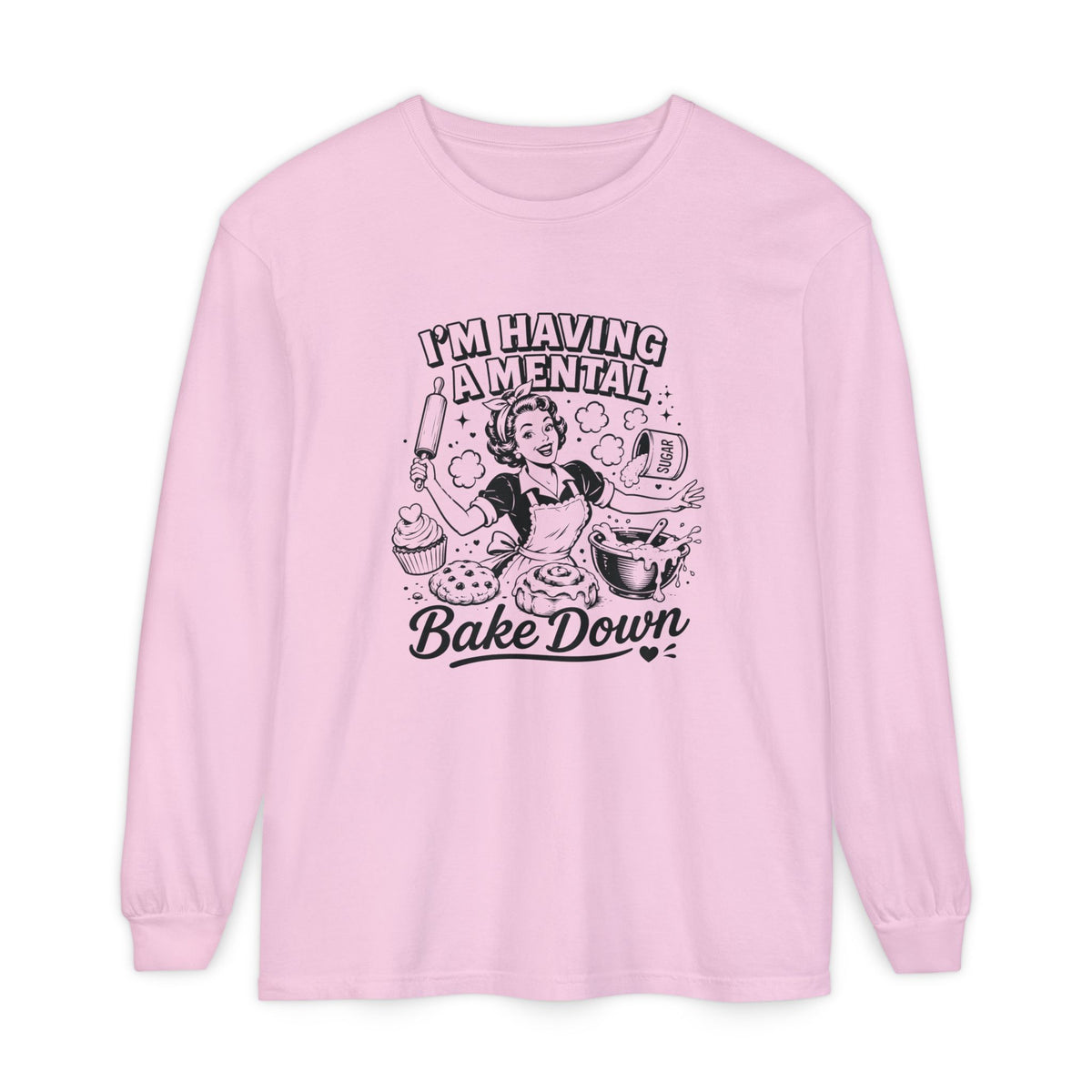 I'm Having a Mental Bake Down - Comfort Colors Long Sleeve Tee