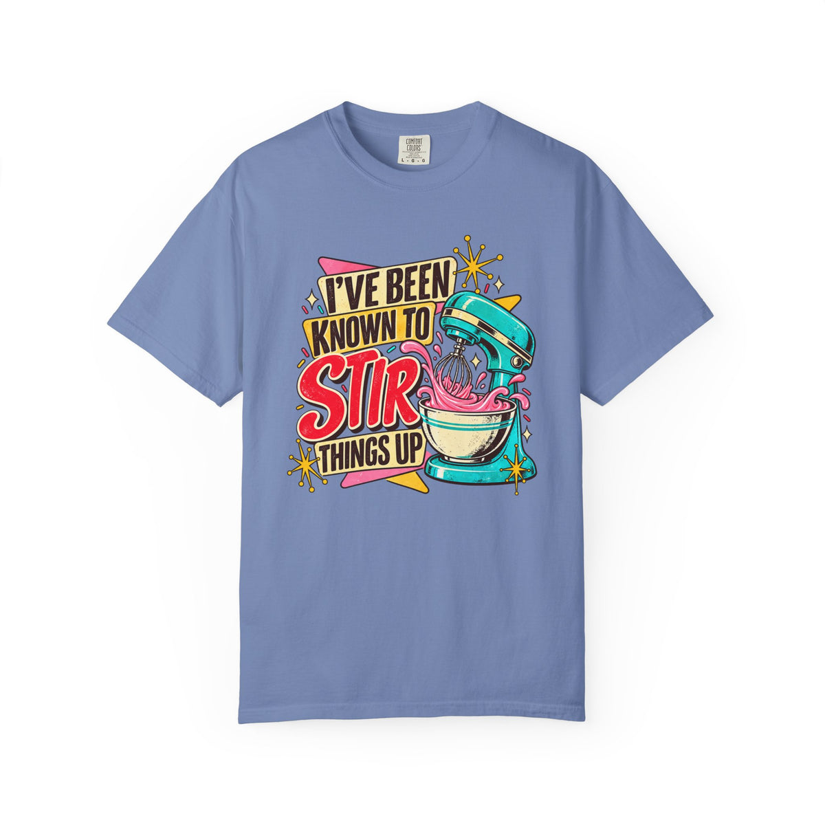 I've Been Known to Stir Things Up - Comfort Colors Tee