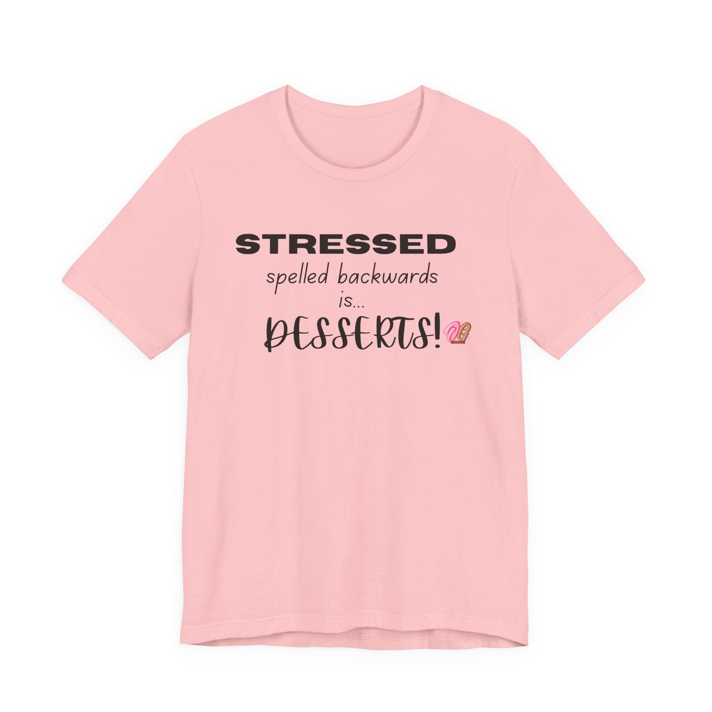 T-Shirt - 'Stressed spelled backwards is desserts' Funny Quote Tee