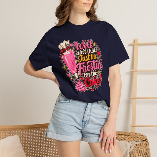 Well Ain’t That Just the Frostin’ on the Cake! - Comfort Colors Tee