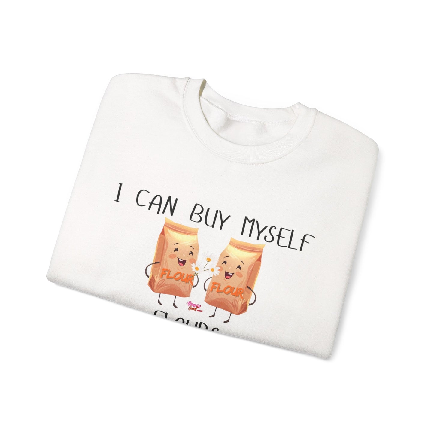 Funny I Can Buy Myself Flours Sweatshirt
