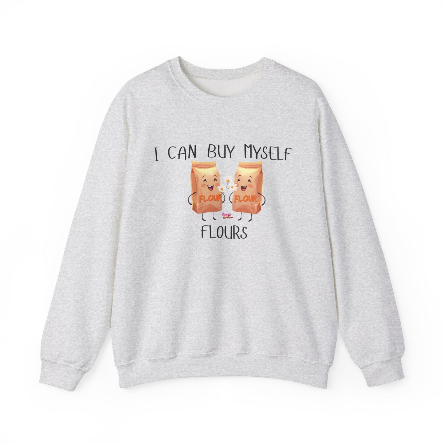 Funny I Can Buy Myself Flours Sweatshirt