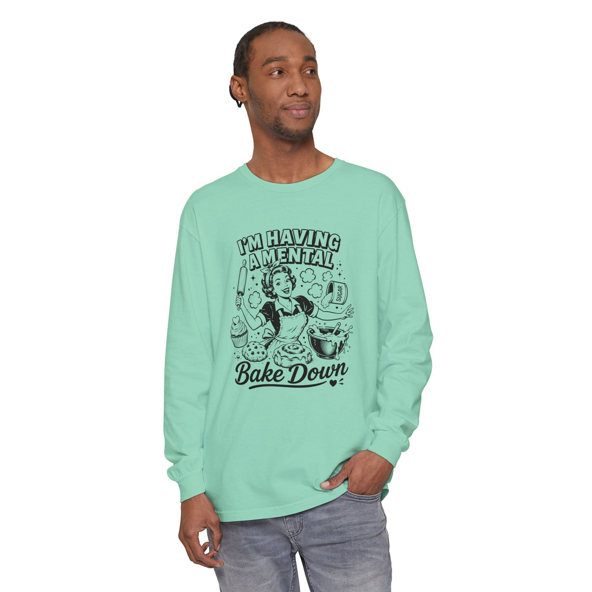 I'm Having a Mental Bake Down - Comfort Colors Long Sleeve Tee