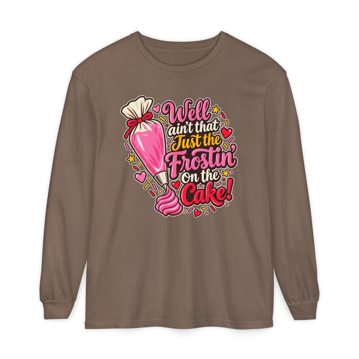 Well Ain't That Just the Frostin' On the Cake! - Comfort Colors Long Sleeve Tee