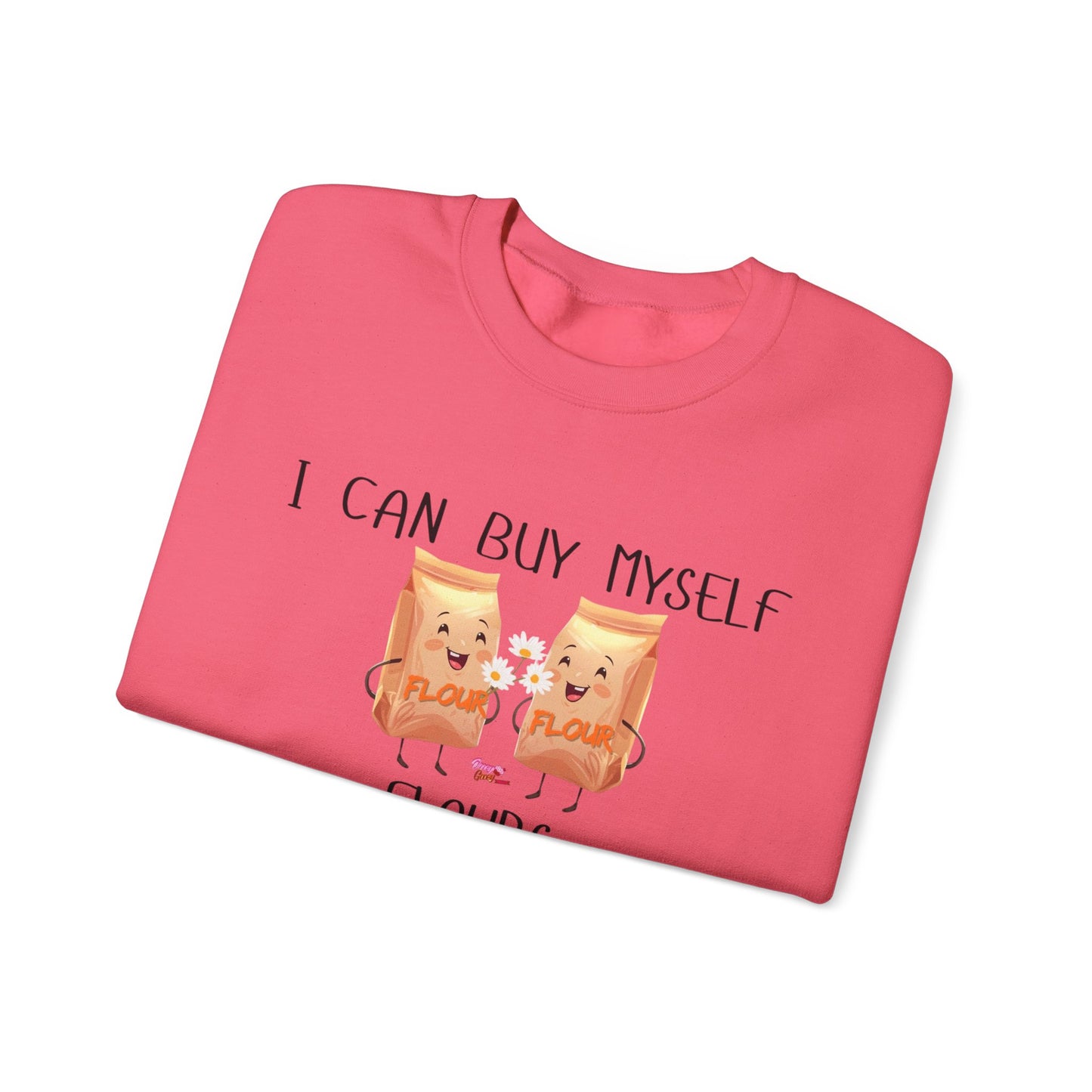 Funny I Can Buy Myself Flours Sweatshirt