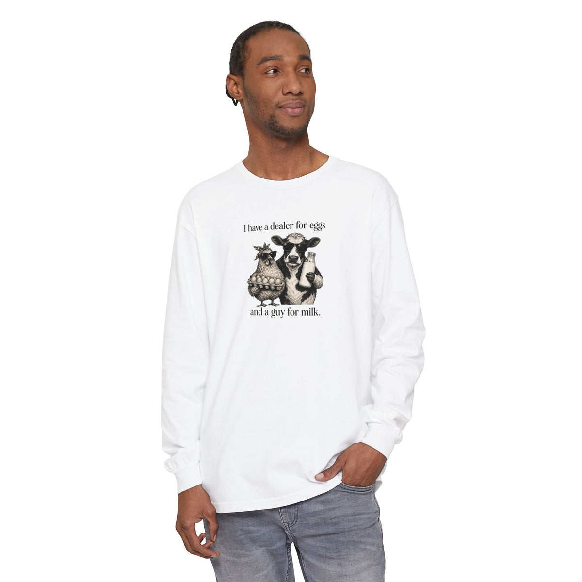 I Have a Dealer for Eggs and a Guy for Milk - Comfort Colors Long Sleeve Tee