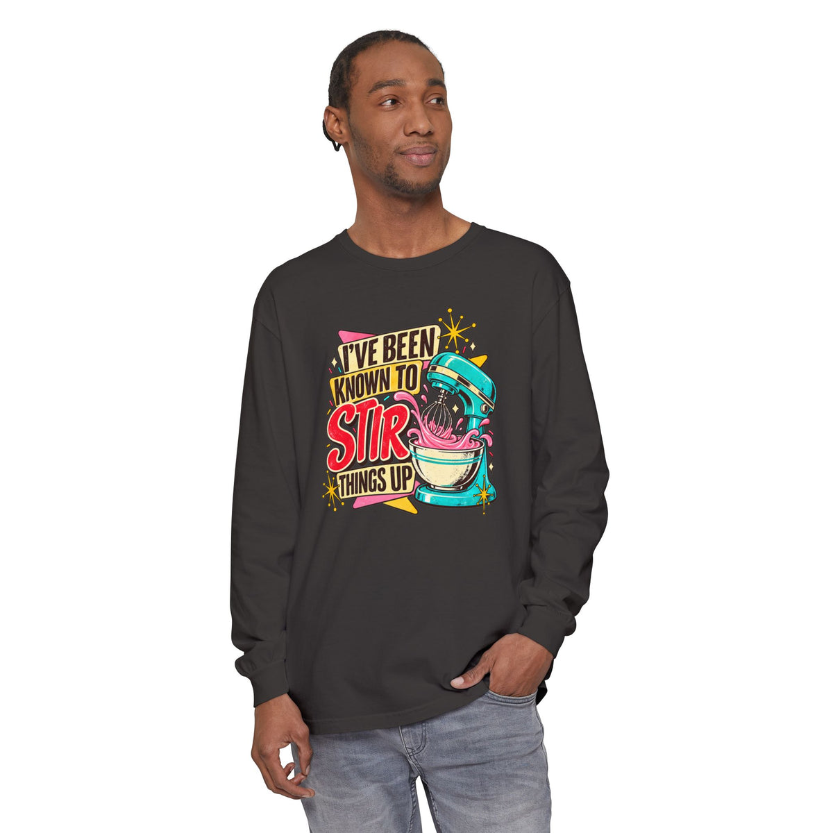 I’ve Been Known to Stir Things Up - Comfort Colors Long Sleeve Tee
