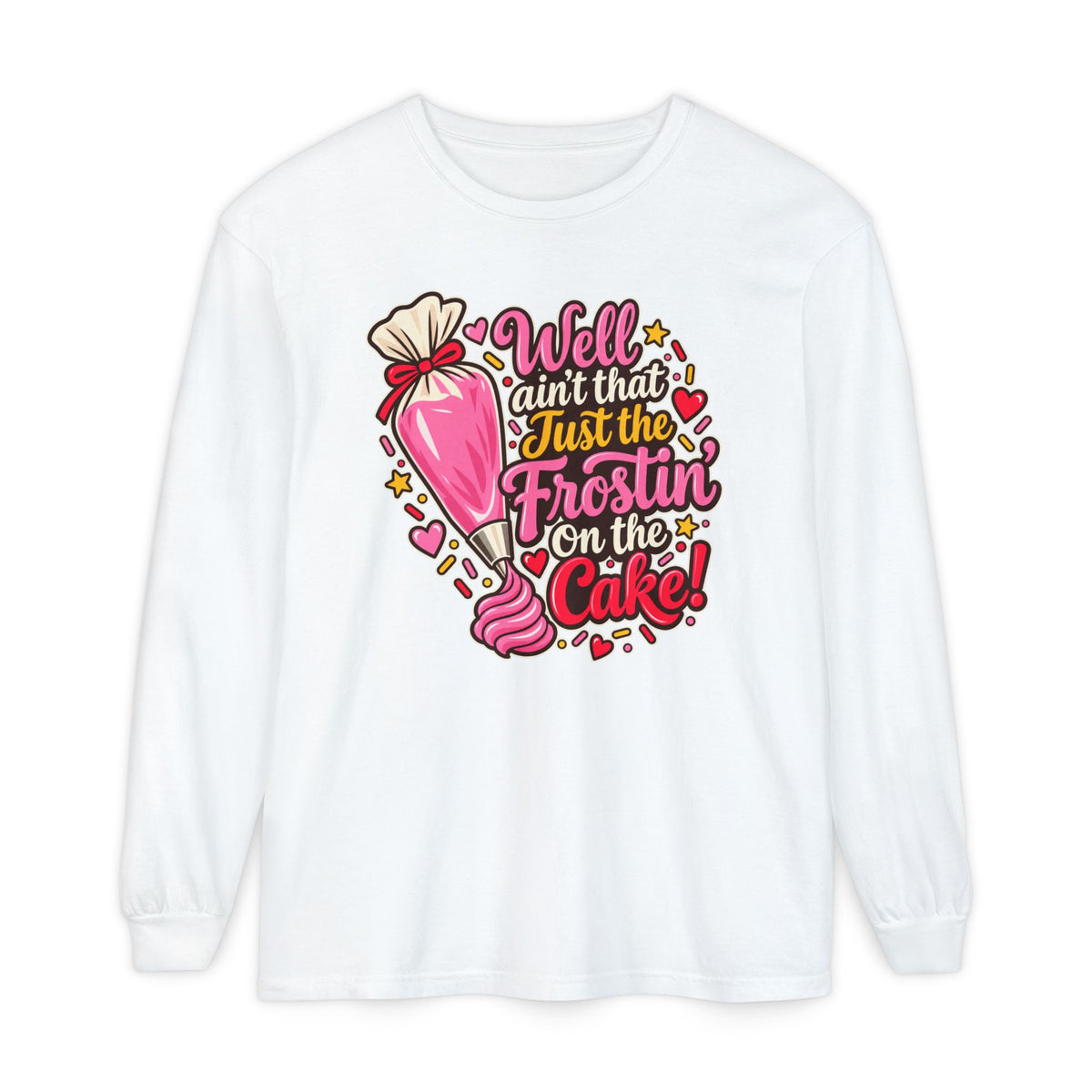 Well Ain't That Just the Frostin' On the Cake! - Comfort Colors Long Sleeve Tee
