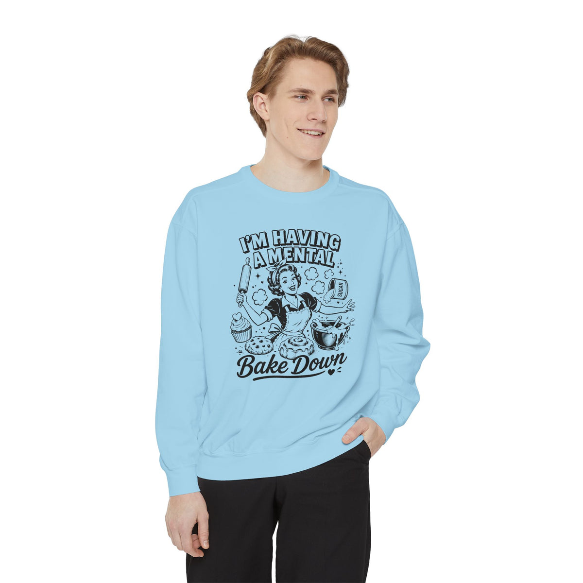 I'm Having a Mental Bake Down - Comfort Colors Sweatshirt