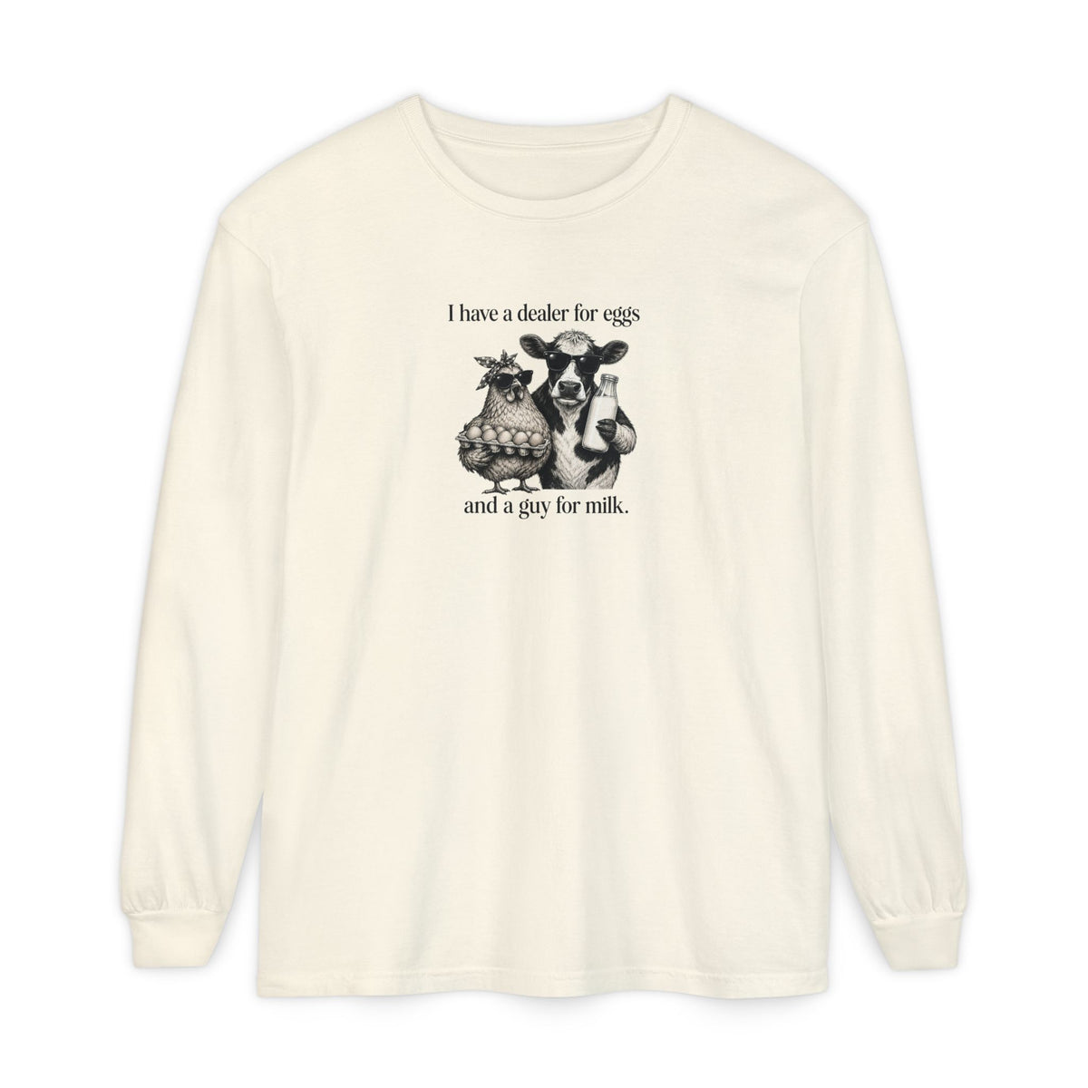 I Have a Dealer for Eggs and a Guy for Milk - Comfort Colors Long Sleeve Tee