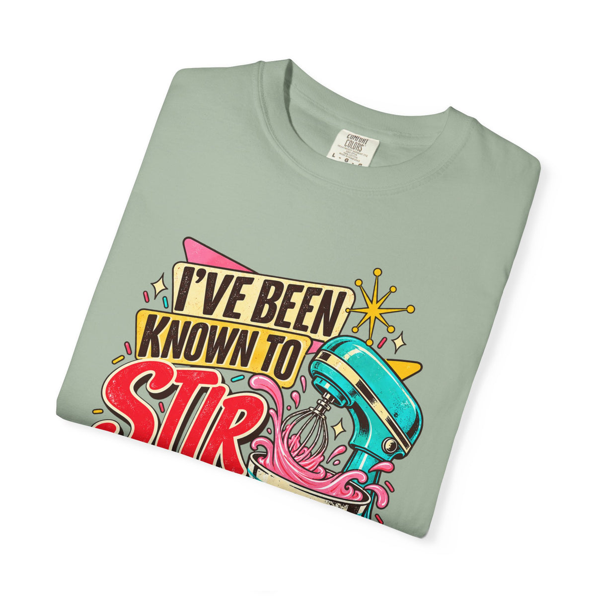 I've Been Known to Stir Things Up - Comfort Colors Tee