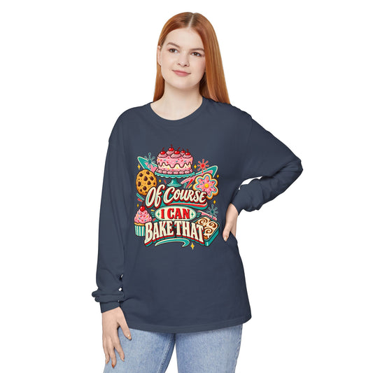 Of Course I Can Bake That - Comfort Colors Long Sleeve Tee