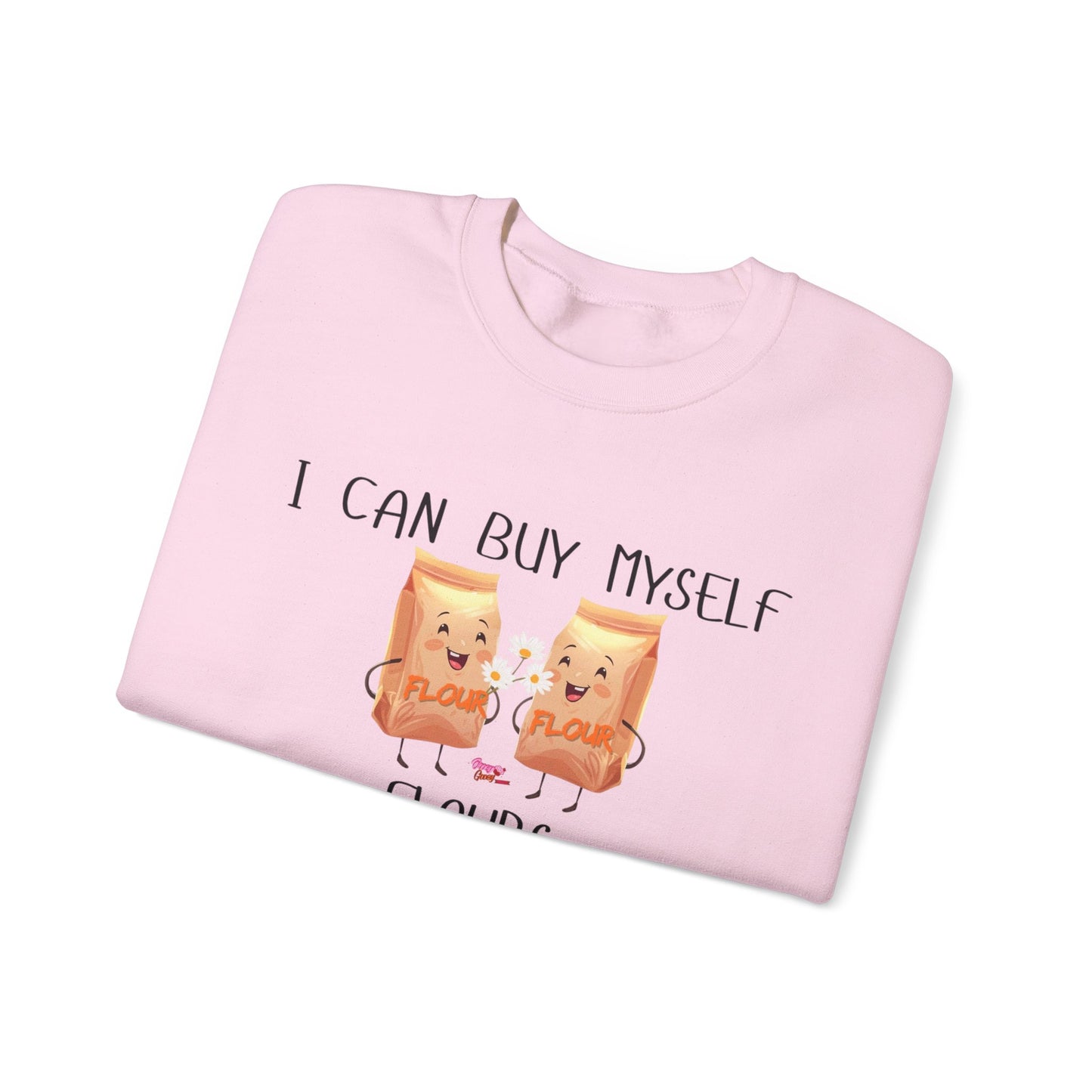 Funny I Can Buy Myself Flours Sweatshirt