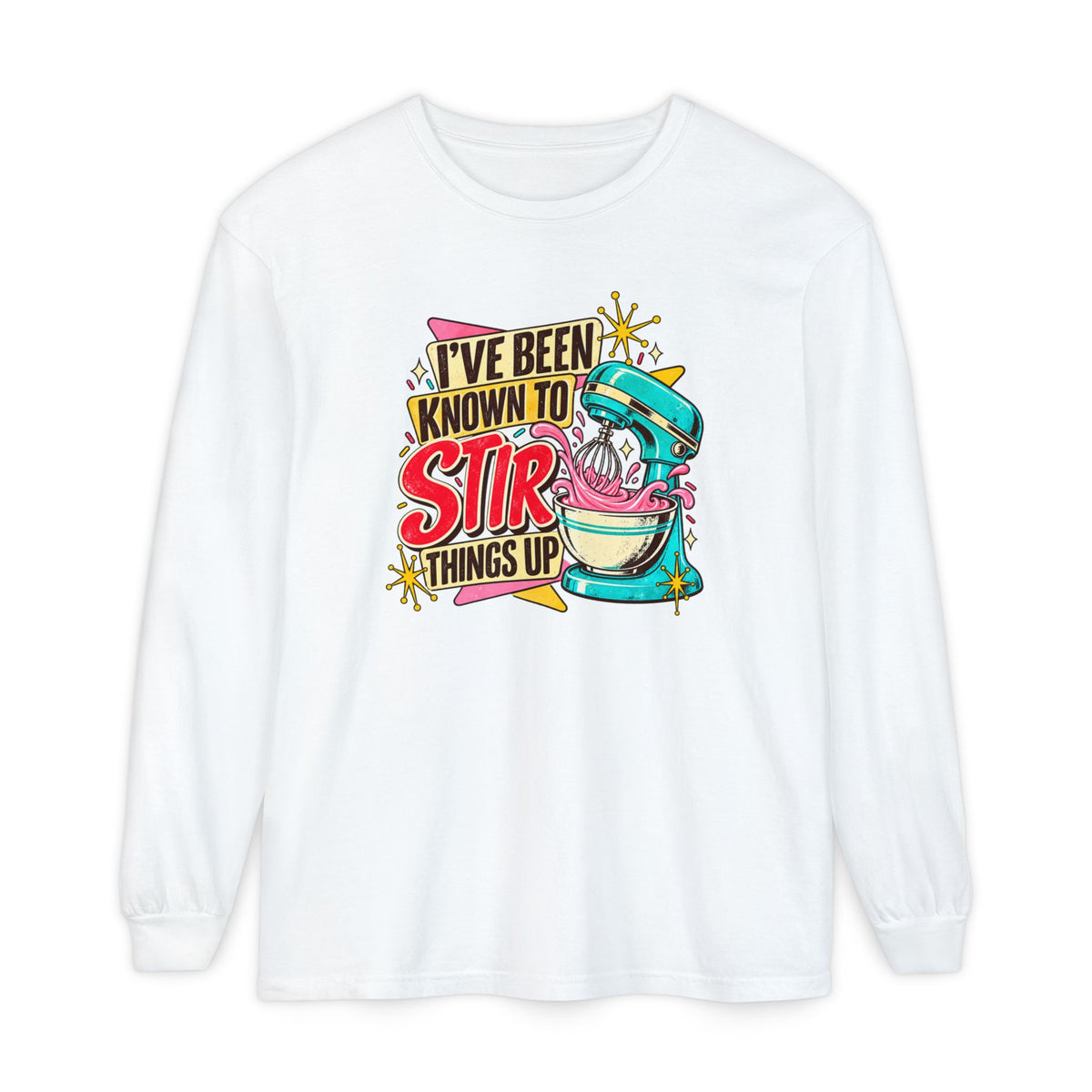 I’ve Been Known to Stir Things Up - Comfort Colors Long Sleeve Tee