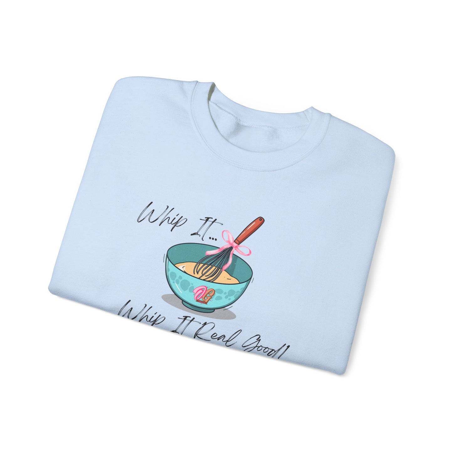 Whip it Whip it real good Unisex Sweatshirt, Foodie Gift, Cute Sweatshirt, Mother's Day Gift, Fun Casual Wear, Everyday Comfort