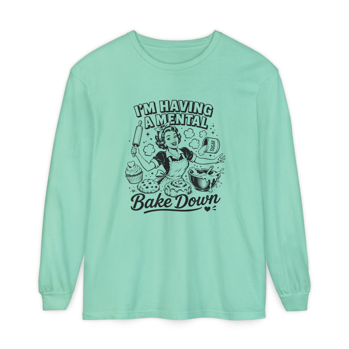 I'm Having a Mental Bake Down - Comfort Colors Long Sleeve Tee