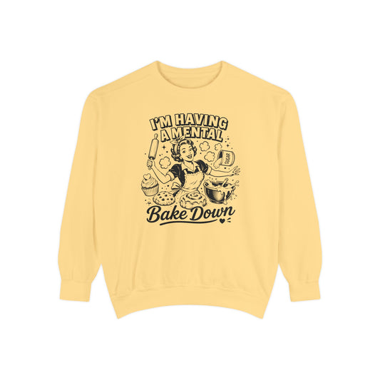 I'm Having a Mental Bake Down - Comfort Colors Sweatshirt