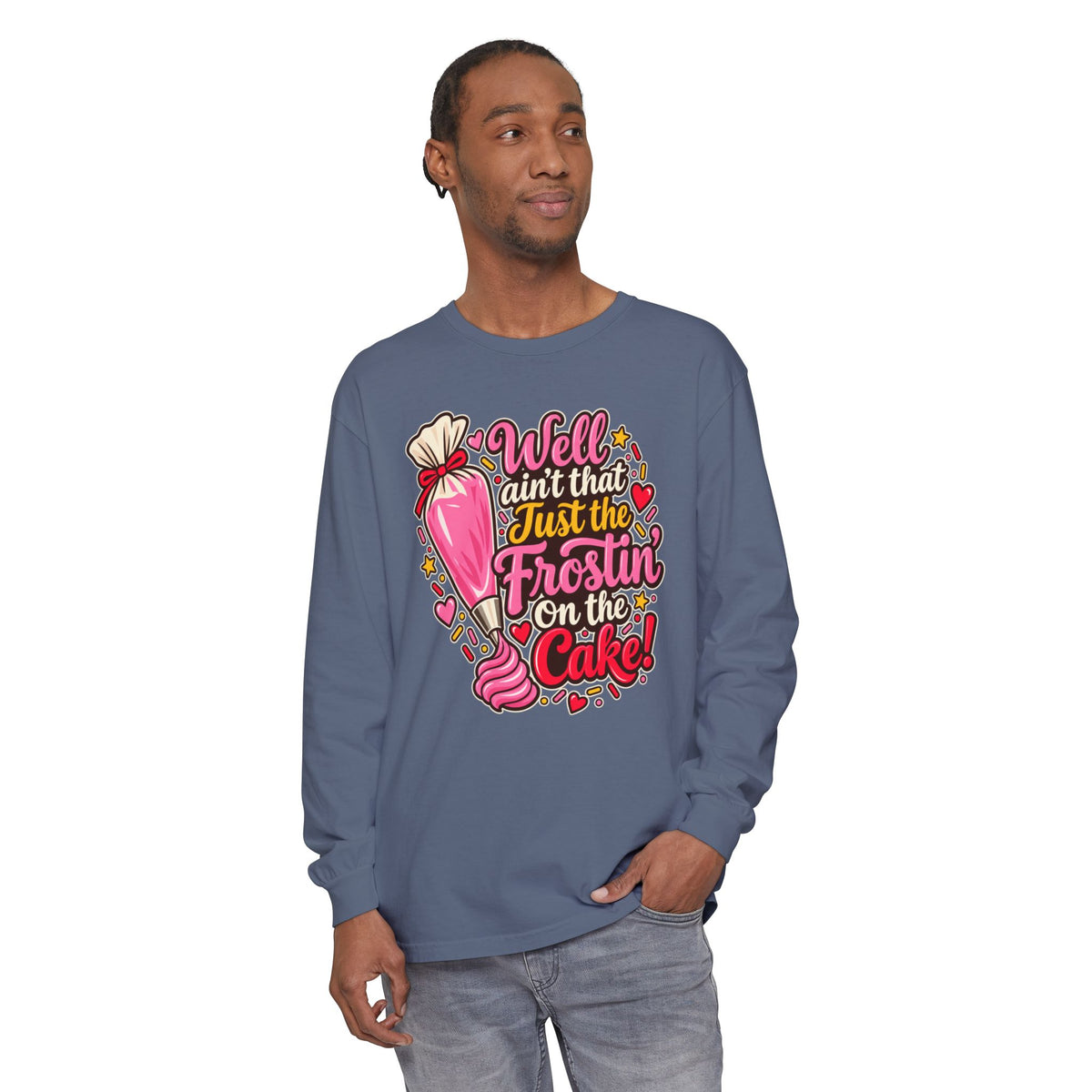Well Ain't That Just the Frostin' On the Cake! - Comfort Colors Long Sleeve Tee