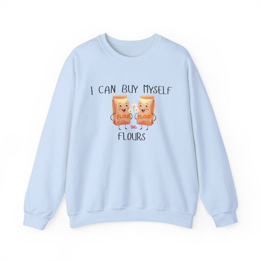 Funny I Can Buy Myself Flours Sweatshirt