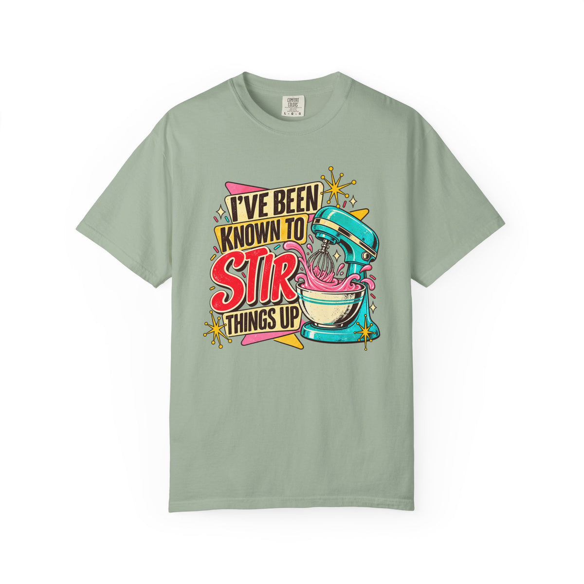 I've Been Known to Stir Things Up - Comfort Colors Tee