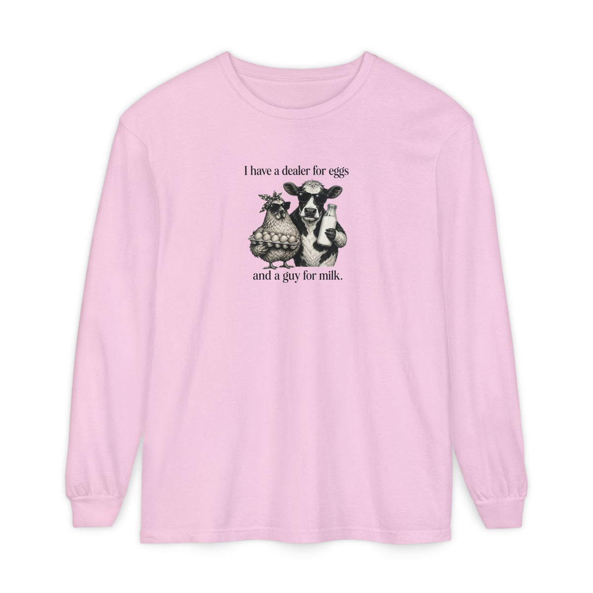 I Have a Dealer for Eggs and a Guy for Milk - Comfort Colors Long Sleeve Tee
