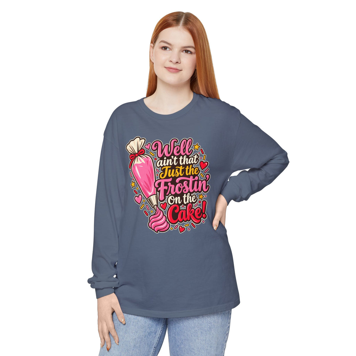 Well Ain't That Just the Frostin' On the Cake! - Comfort Colors Long Sleeve Tee