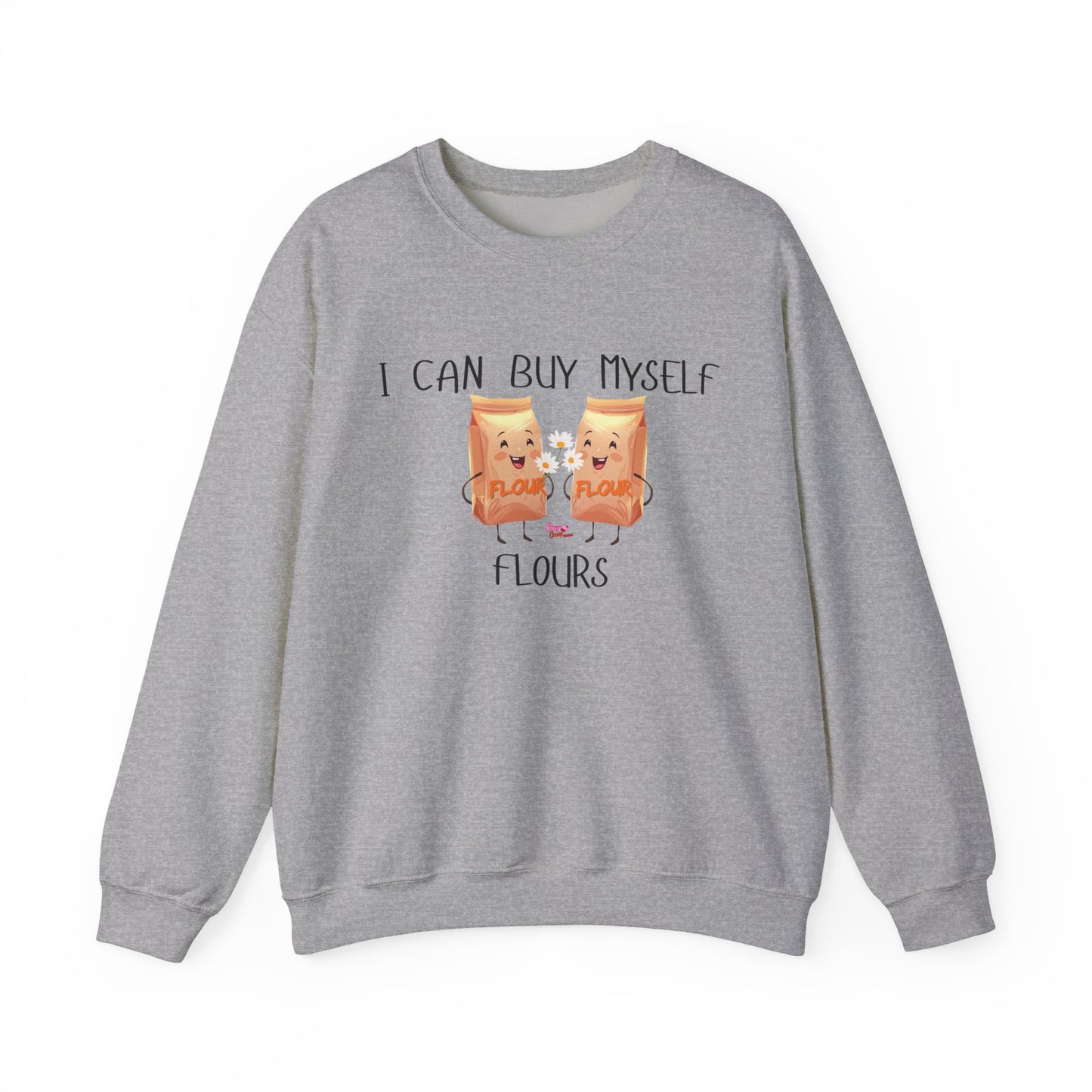 Funny I Can Buy Myself Flours Sweatshirt