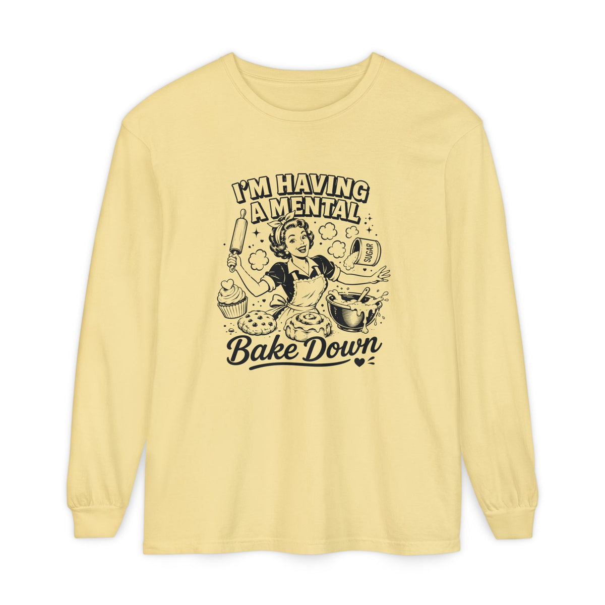 I'm Having a Mental Bake Down - Comfort Colors Long Sleeve Tee
