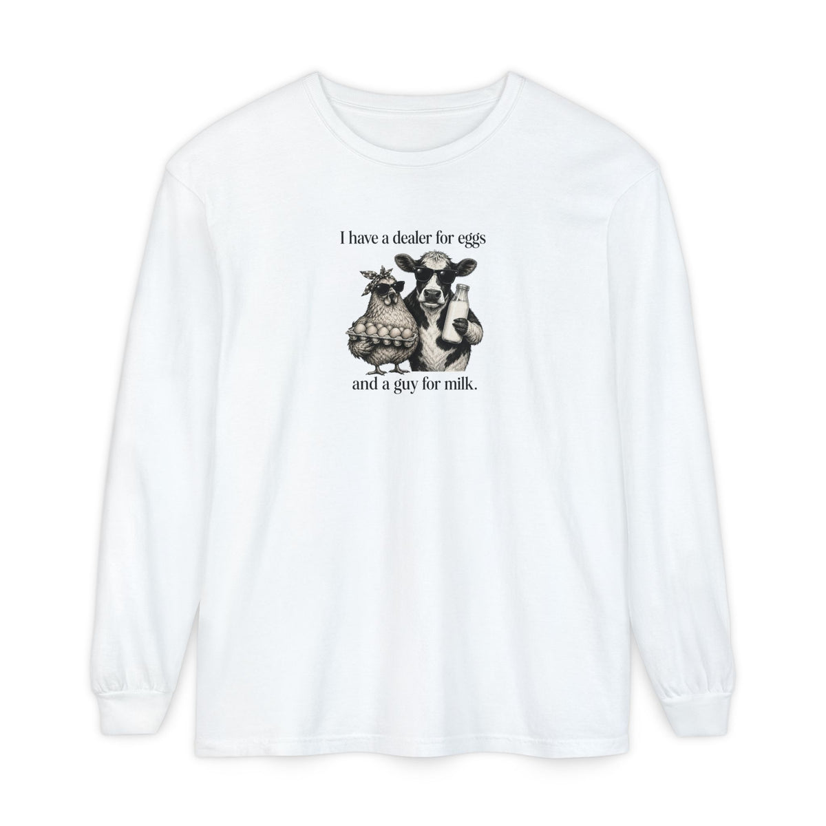 I Have a Dealer for Eggs and a Guy for Milk - Comfort Colors Long Sleeve Tee