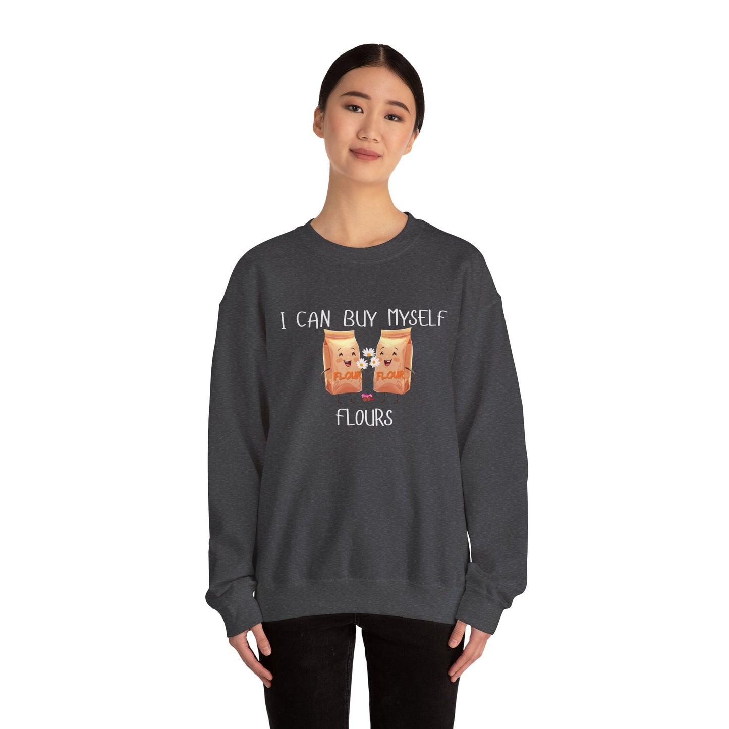 Funny I Can Buy Myself Flour Sweatshirt